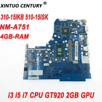 NM-A751 základnej Dosky od spoločnosti Lenovo 310-15IKB 510-15ISK Notebook Doska so 4 gb pamäťou-RAM, i3 i5 i7 CPU GT920 2 GB, grafický procesor (GPU) DDR4 100% Testované