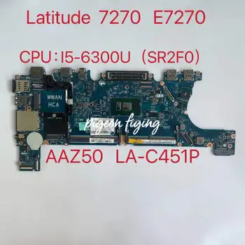 AAZ50 LA-C451P Doske Pre Dell Latitude 7270 E7270 Notebook Doska S SR2F0 I5-6300U Plne Testované Ok