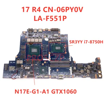 Vysoká Kvalita Pre DELL 17 R4 CN-06PY0V 06PY0V 6PY0V Notebook Doska LA-F551P S SR3YY i7-8750H CPU GTX1060 100% Plnej Testované